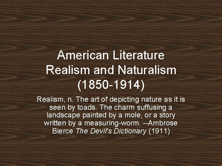 American Literature Realism and Naturalism (1850 -1914) Realism, n. The art of depicting nature