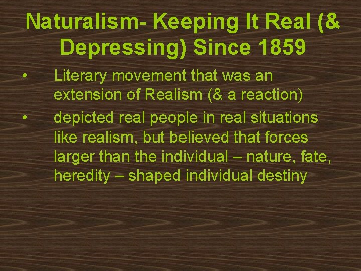 Naturalism- Keeping It Real (& Depressing) Since 1859 • • Literary movement that was