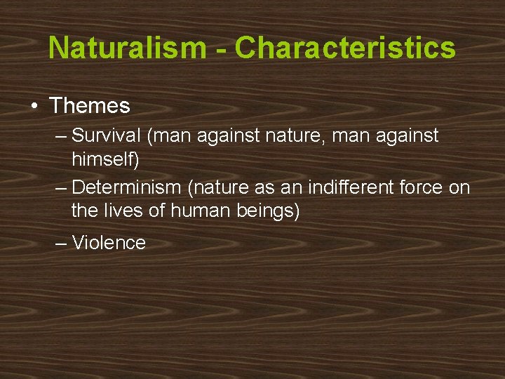 Naturalism - Characteristics • Themes – Survival (man against nature, man against himself) –