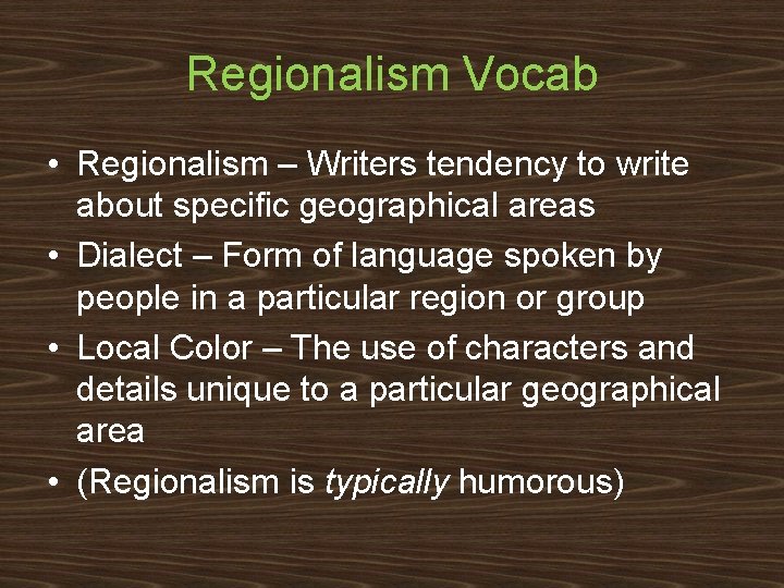 Regionalism Vocab • Regionalism – Writers tendency to write about specific geographical areas •