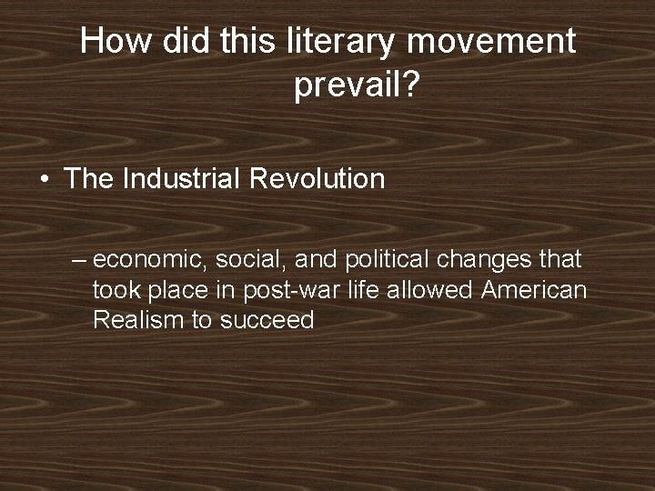 How did this literary movement prevail? • The Industrial Revolution – economic, social, and