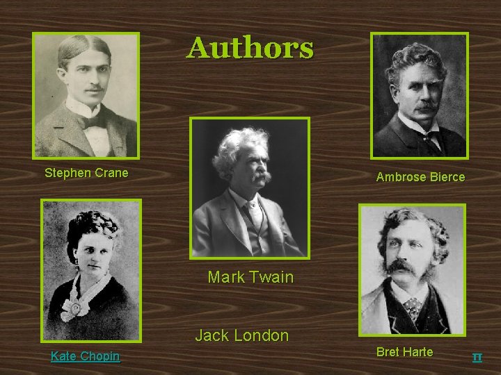 Authors Stephen Crane Ambrose Bierce Mark Twain Jack London Kate Chopin Bret Harte π