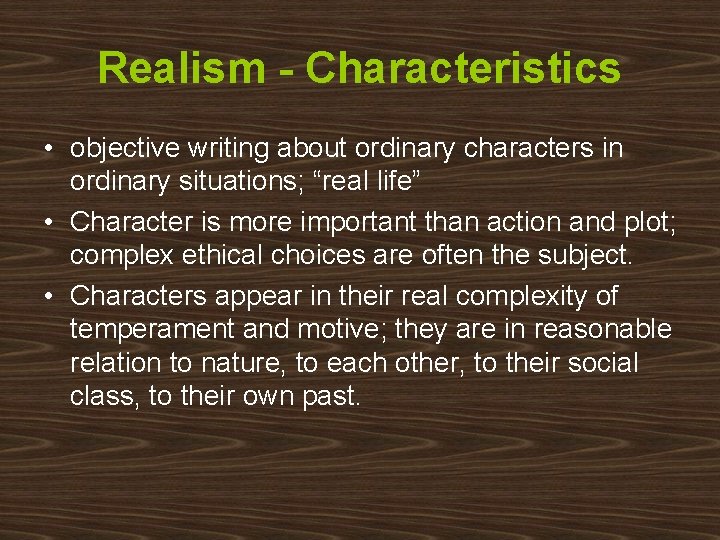 Realism - Characteristics • objective writing about ordinary characters in ordinary situations; “real life”