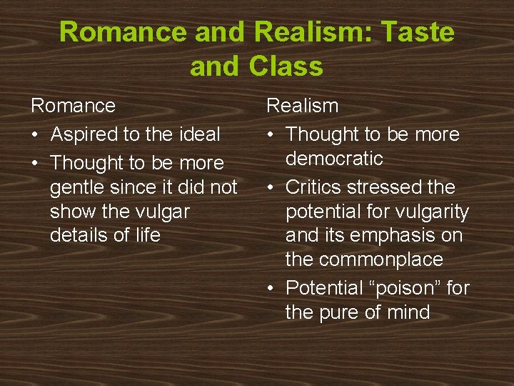 Romance and Realism: Taste and Class Romance • Aspired to the ideal • Thought