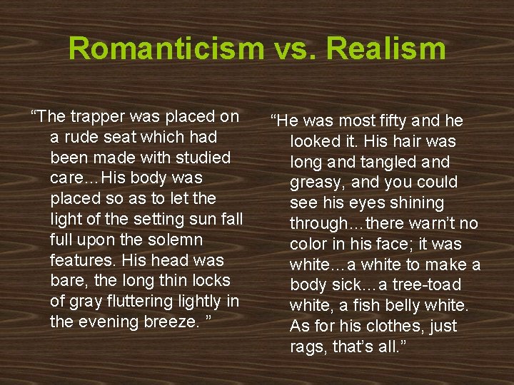 Romanticism vs. Realism “The trapper was placed on a rude seat which had been