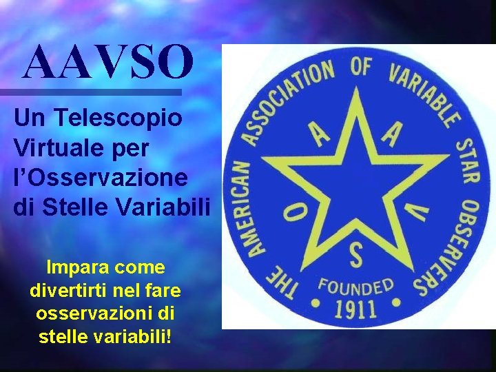AAVSO Un Telescopio Virtuale per l’Osservazione di Stelle Variabili Impara come divertirti nel fare