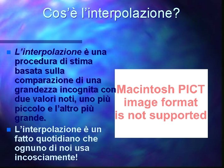 Cos’è l’interpolazione? n n L’interpolazione è una procedura di stima basata sulla comparazione di