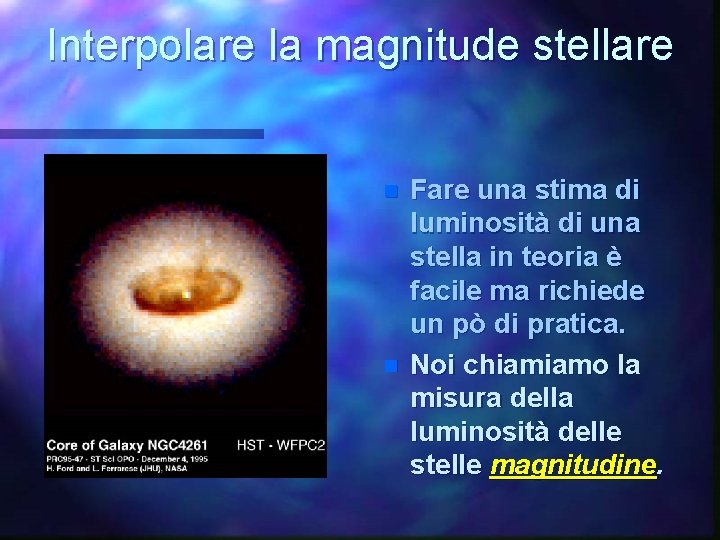 Interpolare la magnitude stellare n n Fare una stima di luminosità di una stella