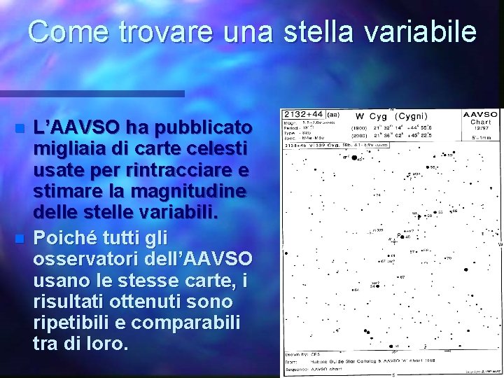Come trovare una stella variabile n n L’AAVSO ha pubblicato migliaia di carte celesti