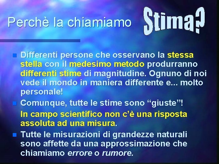Perchè la chiamiamo n n n Differenti persone che osservano la stessa stella con