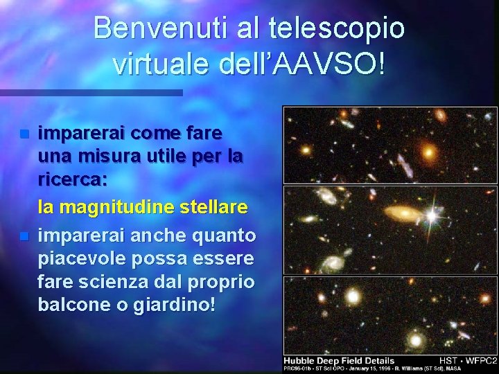 Benvenuti al telescopio virtuale dell’AAVSO! n n imparerai come fare una misura utile per