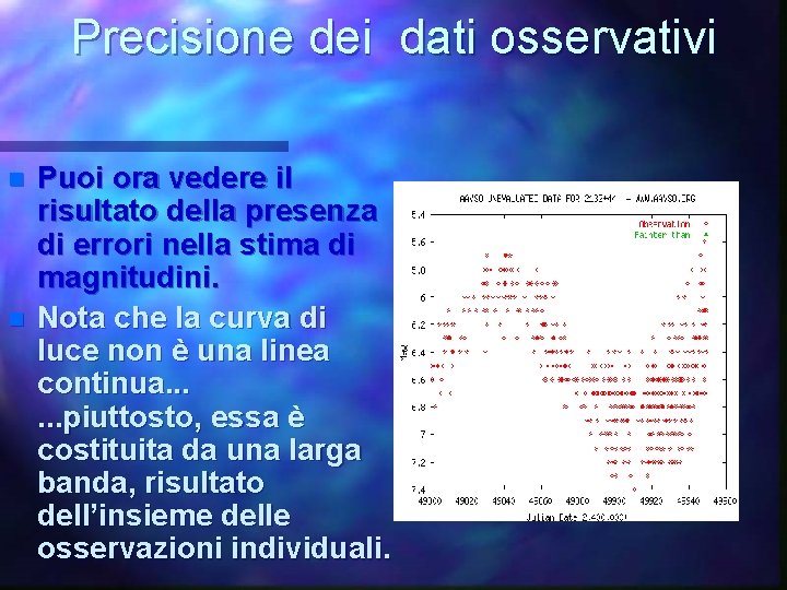 Precisione dei dati osservativi n n Puoi ora vedere il risultato della presenza di