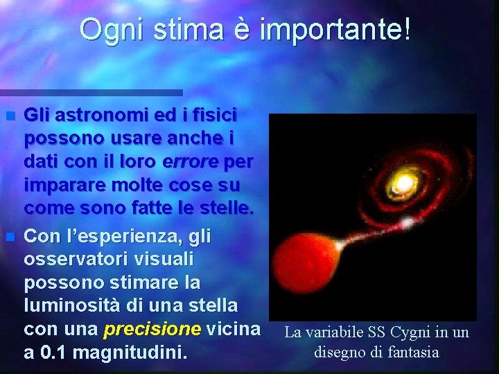 Ogni stima è importante! n n Gli astronomi ed i fisici possono usare anche