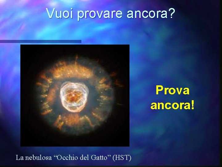 Vuoi provare ancora? Prova ancora! La nebulosa “Occhio del Gatto” (HST) 