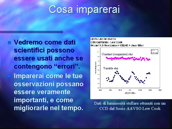 Cosa imparerai n n Vedremo come dati scientifici possono essere usati anche se contengono