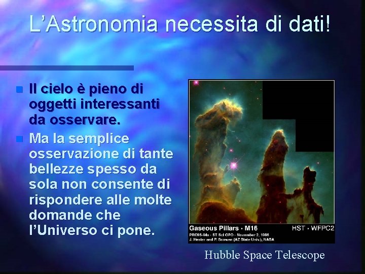 L’Astronomia necessita di dati! n n Il cielo è pieno di oggetti interessanti da