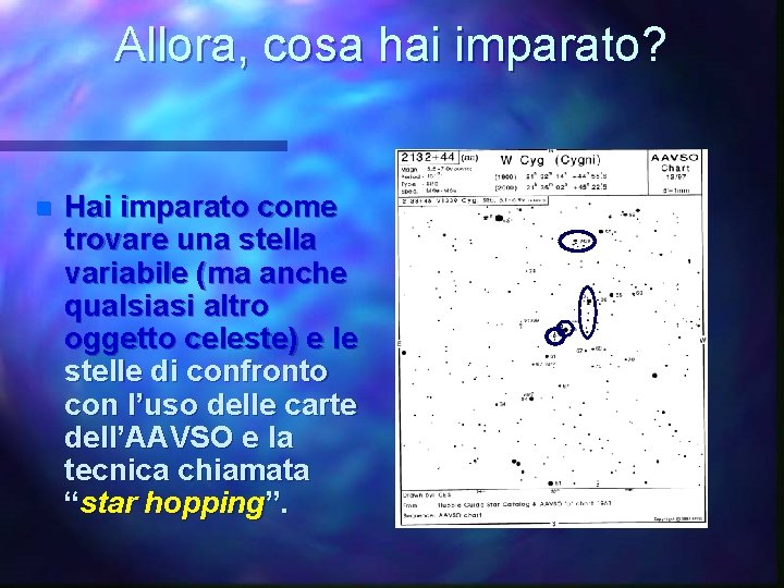 Allora, cosa hai imparato? n Hai imparato come trovare una stella variabile (ma anche