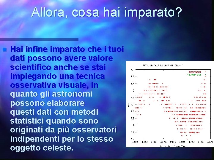 Allora, cosa hai imparato? n Hai infine imparato che i tuoi dati possono avere