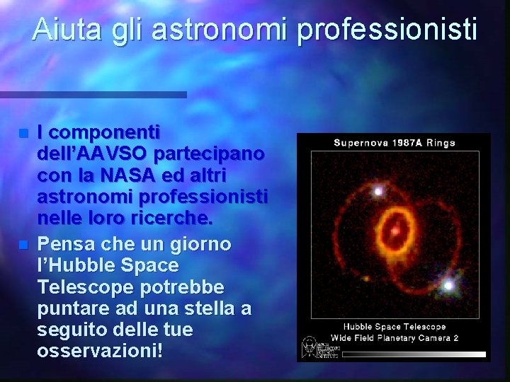 Aiuta gli astronomi professionisti n n I componenti dell’AAVSO partecipano con la NASA ed