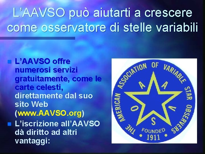 L’AAVSO può aiutarti a crescere come osservatore di stelle variabili n n L’AAVSO offre
