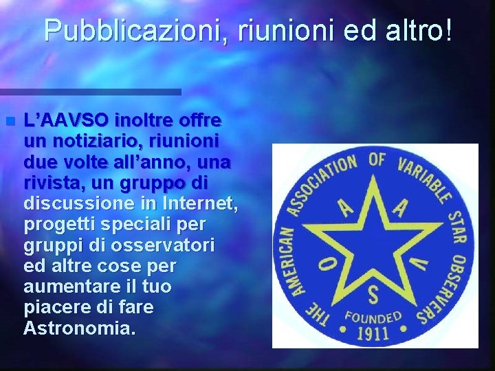 Pubblicazioni, riunioni ed altro! n L’AAVSO inoltre offre un notiziario, riunioni due volte all’anno,