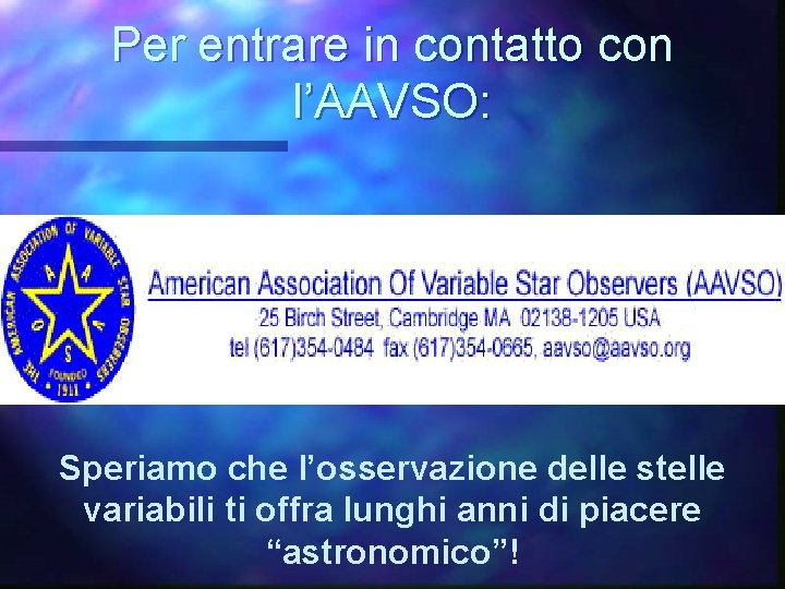 Per entrare in contatto con l’AAVSO: Speriamo che l’osservazione delle stelle variabili ti offra