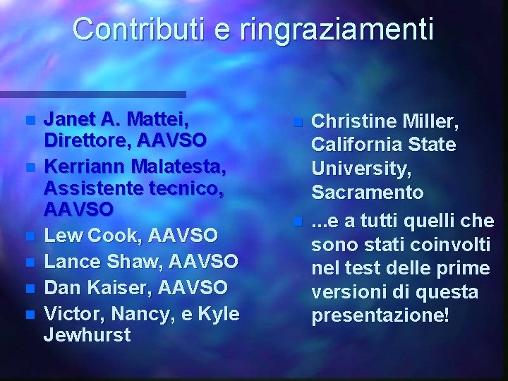 Contributi e ringraziamenti n n n Janet A. Mattei, Direttore, AAVSO Kerriann Malatesta, Assistente