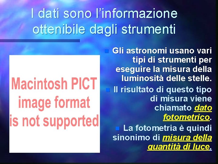 I dati sono l’informazione ottenibile dagli strumenti Gli astronomi usano vari tipi di strumenti