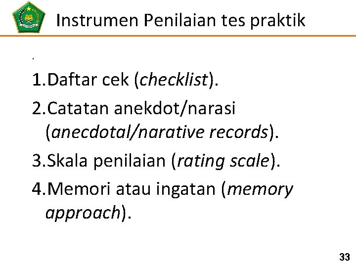 Instrumen Penilaian tes praktik. 1. Daftar cek (checklist). 2. Catatan anekdot/narasi (anecdotal/narative records). 3.
