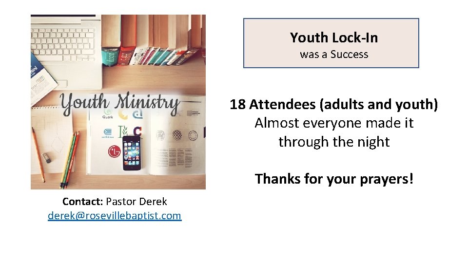 Youth Lock-In was a Success 18 Attendees (adults and youth) Almost everyone made it