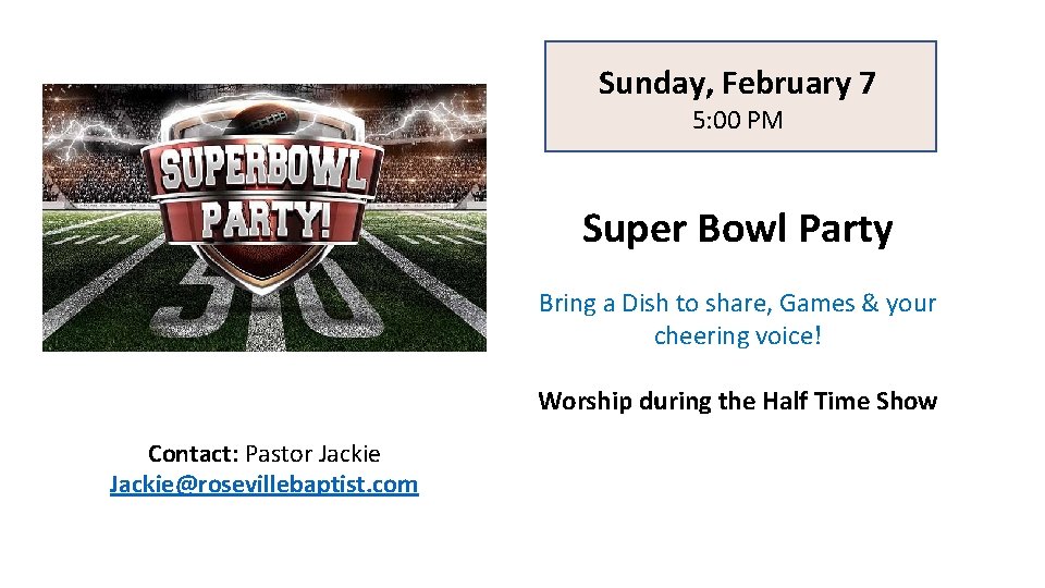 Sunday, February 7 5: 00 PM Super Bowl Party Bring a Dish to share,