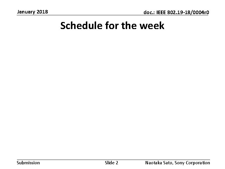 January 2018 doc. : IEEE 802. 19 -18/0004 r 0 Schedule for the week