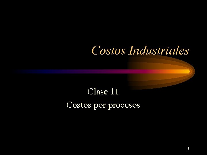 Costos Industriales Clase 11 Costos por procesos 1 