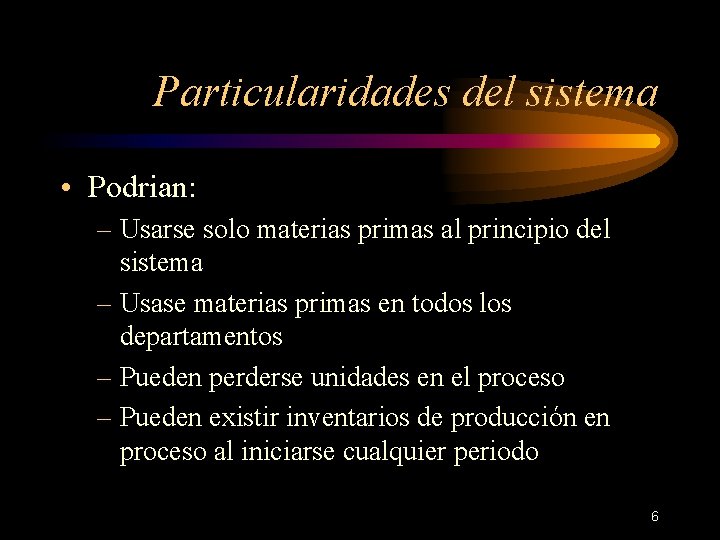 Particularidades del sistema • Podrian: – Usarse solo materias primas al principio del sistema