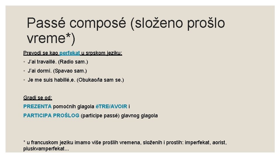 Passé composé (složeno prošlo vreme*) Prevodi se kao perfekat u srpskom jeziku: ◦ J’ai