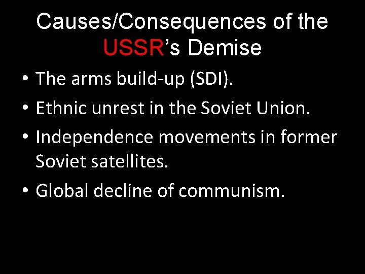 Causes/Consequences of the USSR’s Demise • The arms build-up (SDI). • Ethnic unrest in