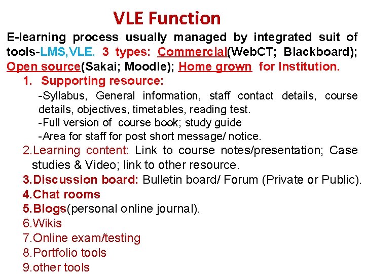 VLE Function E-learning process usually managed by integrated suit of tools-LMS, VLE. 3 types: