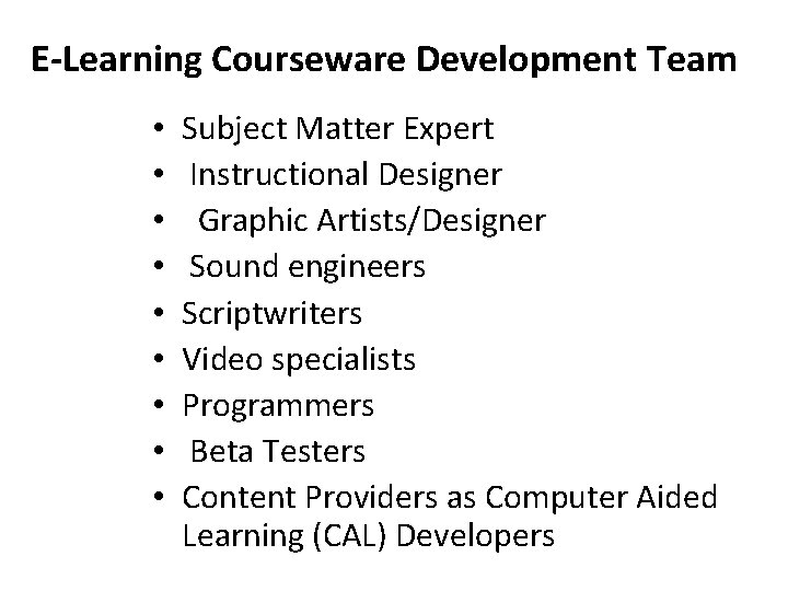 E-Learning Courseware Development Team • • • Subject Matter Expert Instructional Designer Graphic Artists/Designer