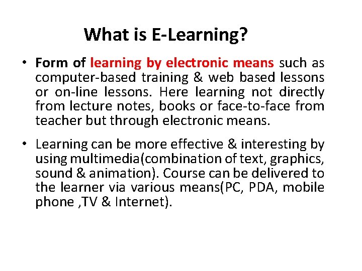 What is E-Learning? • Form of learning by electronic means such as computer-based training