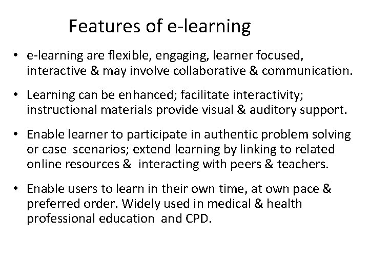 Features of e-learning • e-learning are flexible, engaging, learner focused, interactive & may involve