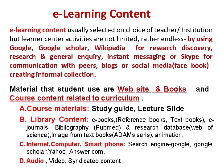 e-Learning Content e-learning content usually selected on choice of teacher/ Institution but learner center