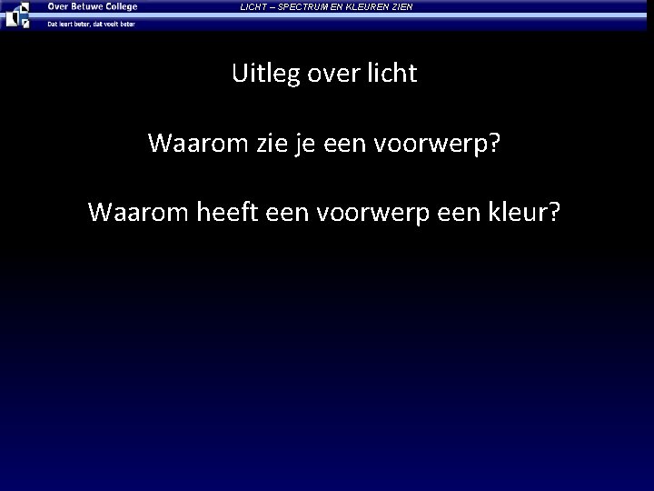 LICHT – SPECTRUM EN KLEUREN ZIEN Uitleg over licht Waarom zie je een voorwerp?