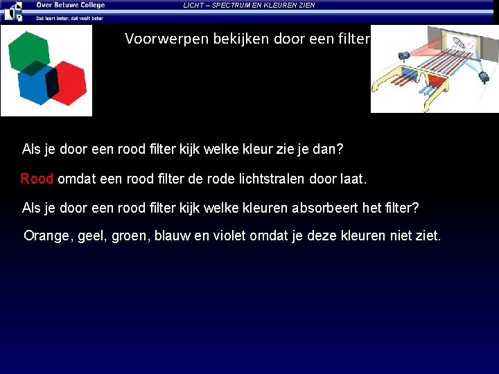 LICHT – SPECTRUM EN KLEUREN ZIEN Voorwerpen bekijken door een filter Als je door