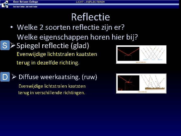 LICHT – REFLECTEREN Reflectie • Welke 2 soorten reflectie zijn er? Welke eigenschappen horen