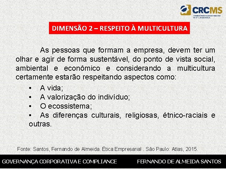 DIMENSÃO 2 – RESPEITO À MULTICULTURA As pessoas que formam a empresa, devem ter