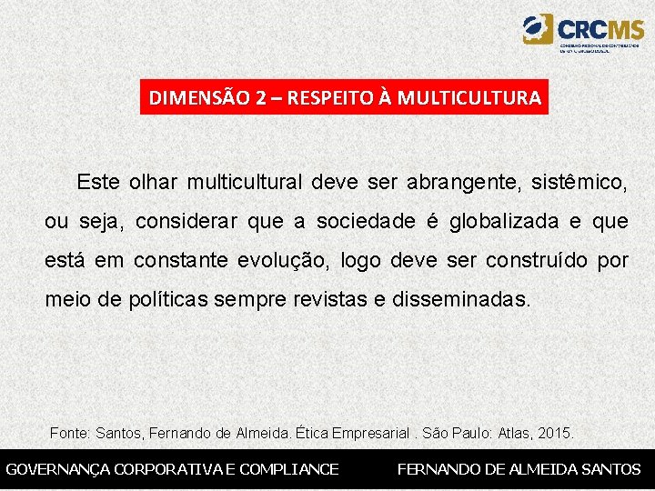 DIMENSÃO 2 – RESPEITO À MULTICULTURA Este olhar multicultural deve ser abrangente, sistêmico, ou