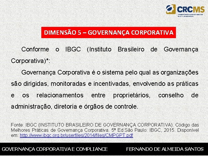 DIMENSÃO 5 – GOVERNANÇA CORPORATIVA Conforme o IBGC (Instituto Brasileiro de Governança Corporativa)*: Governança