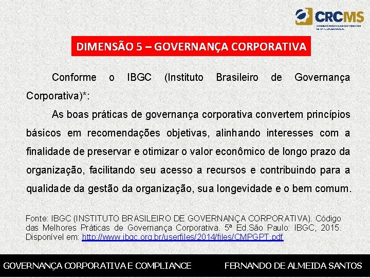 DIMENSÃO 5 – GOVERNANÇA CORPORATIVA Conforme o IBGC (Instituto Brasileiro de Governança Corporativa)*: As