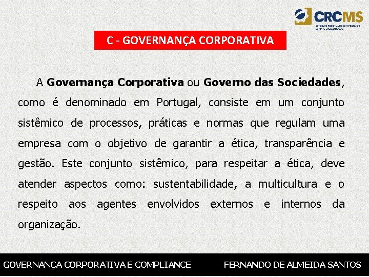 C - GOVERNANÇA CORPORATIVA A Governança Corporativa ou Governo das Sociedades, como é denominado