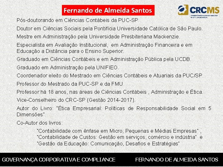 Fernando de Almeida Santos • Pós-doutorando em Ciências Contábeis da PUC-SP • Doutor em